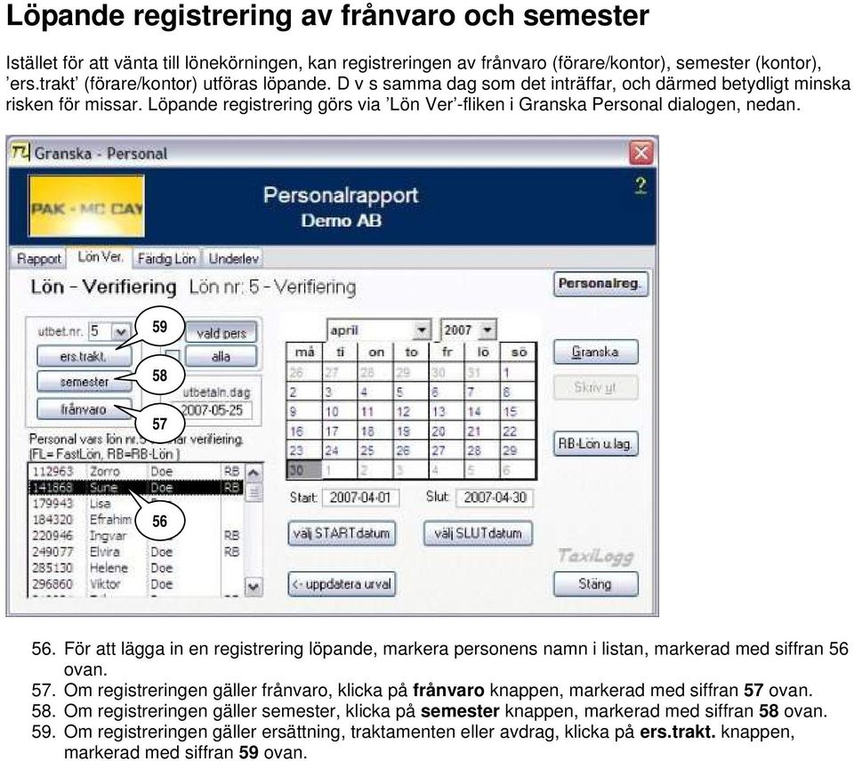 För att lägga in en registrering löpande, markera personens namn i listan, markerad med siffran 56 ovan. 57.