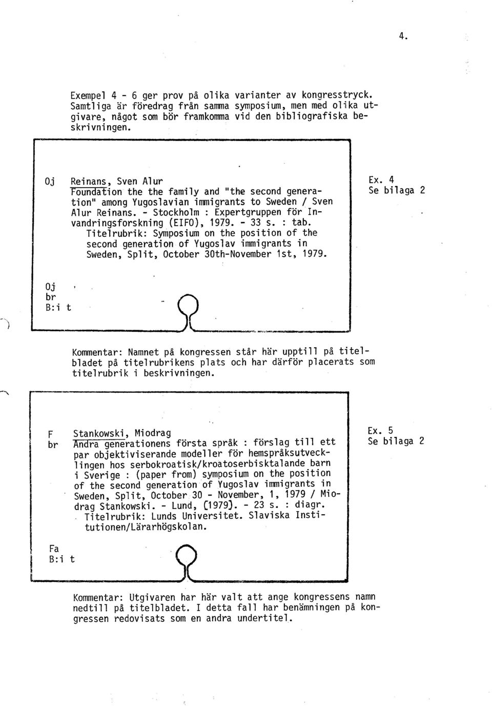 - Stockholm : Expertgruppen för Invandringsforskning (EIFO), 1979. - 33 s. : tab.