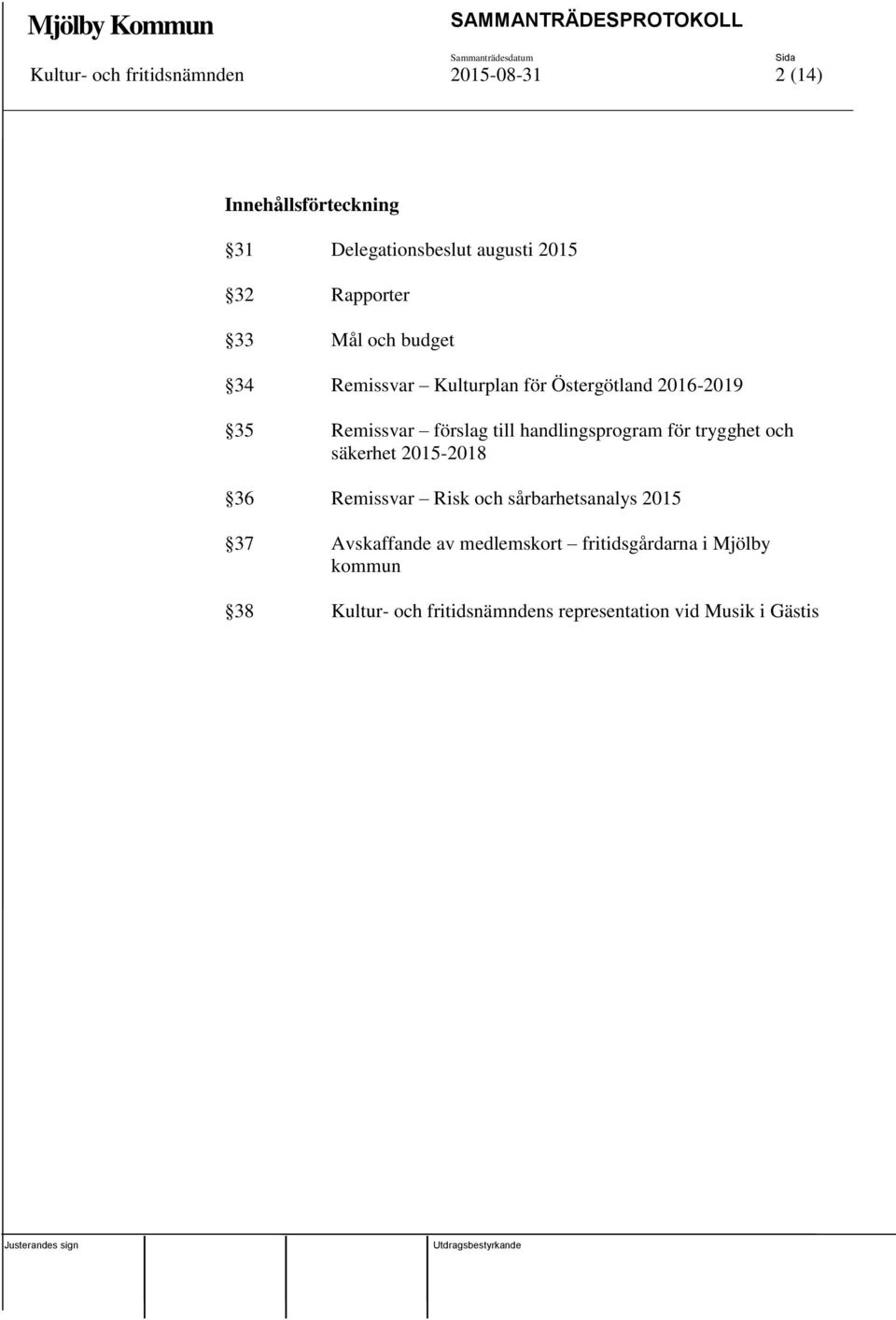 handlingsprogram för trygghet och säkerhet 2015-2018 36 Remissvar Risk och sårbarhetsanalys 2015 37