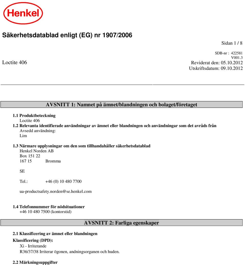 3 Närmare upplysningar om den som tillhandahåller säkerhetsdatablad Henkel Norden AB Box 151 22 167 15 Bromma SE Tel.: +46 (0) 10 480 7700 ua-productsafety.norden@se.henkel.com 1.