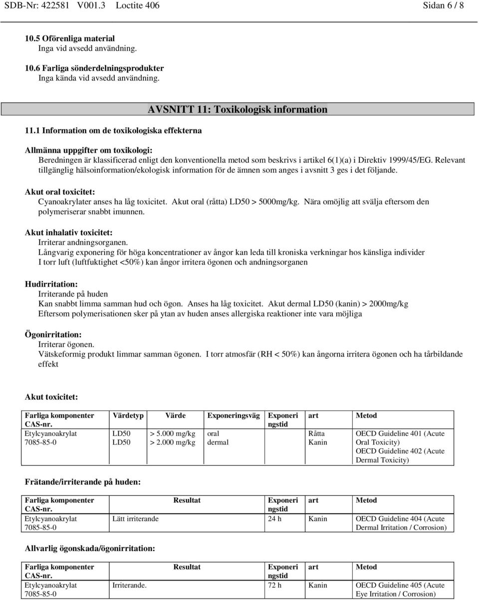 6(1)(a) i Direktiv 1999/45/EG. Relevant tillgänglig hälsoinformation/ekologisk information för de ämnen som anges i avsnitt 3 ges i det följande.