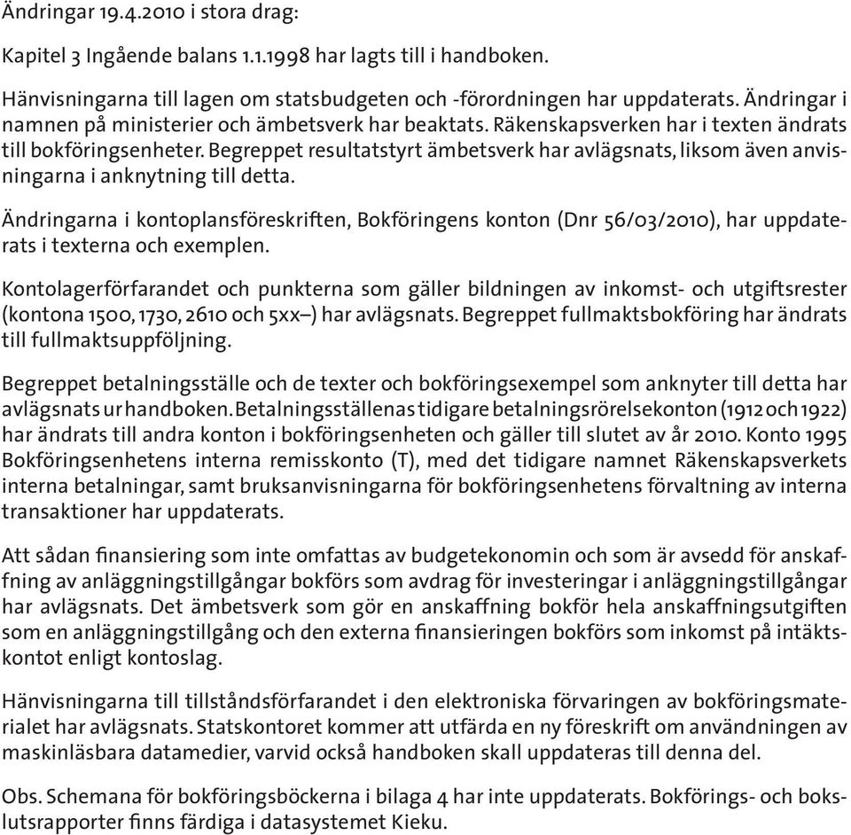 Begreppet resultatstyrt ämbetsverk har avlägsnats, liksom även anvisningarna i anknytning till detta.