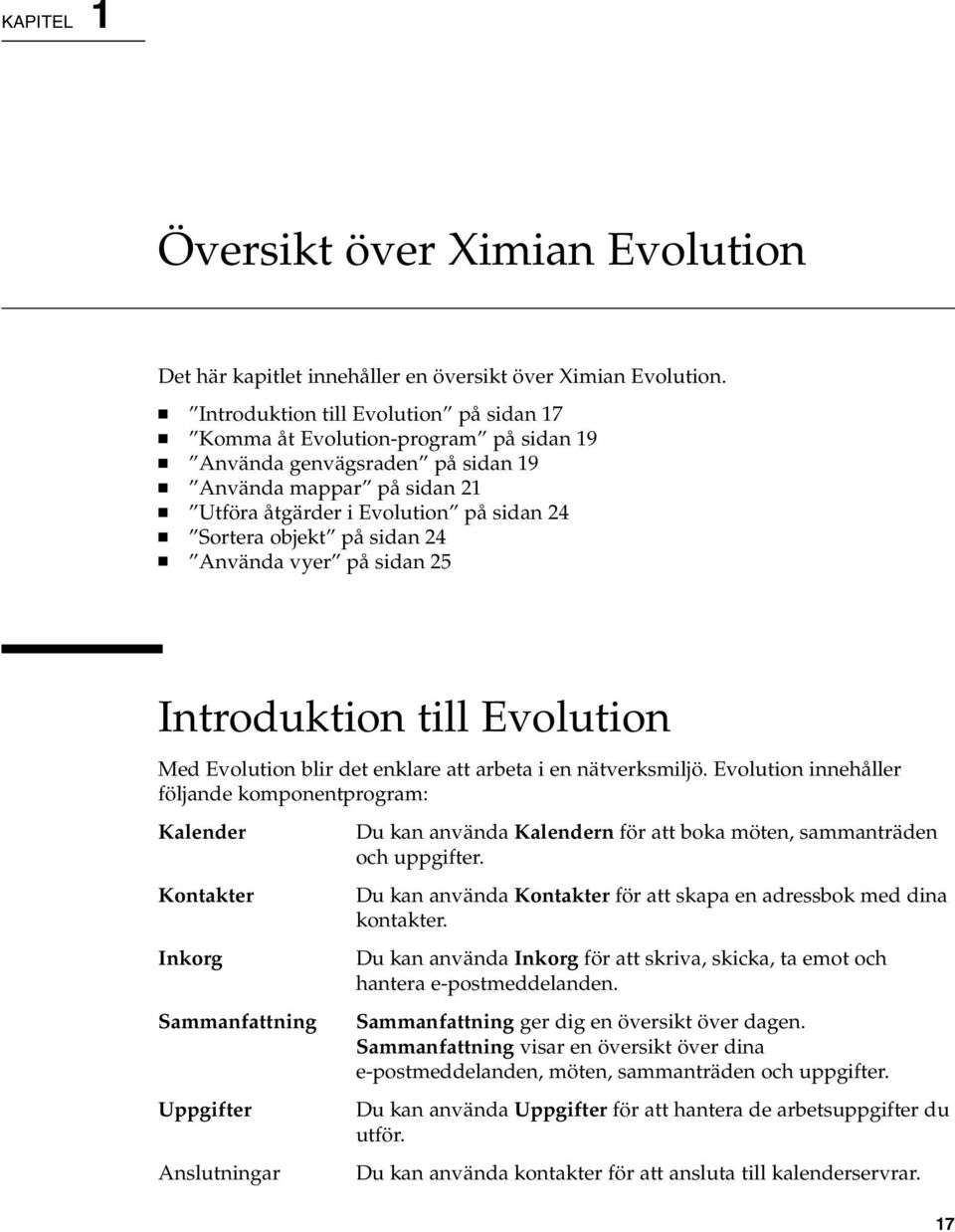 sidan 24 Använda vyer på sidan 25 Introduktion till Evolution Med Evolution blir det enklare att arbeta i en nätverksmiljö.