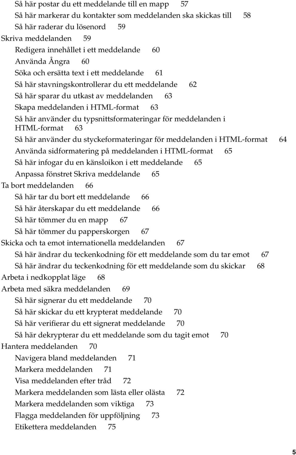 Så här använder du typsnittsformateringar för meddelanden i HTML-format 63 Så här använder du styckeformateringar för meddelanden i HTML-format 64 Använda sidformatering på meddelanden i HTML-format