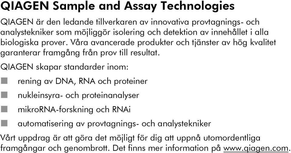 QIAGEN skapar standarder inom: rening av DNA, RNA och proteiner nukleinsyra- och proteinanalyser mikrorna-forskning och RNAi automatisering av