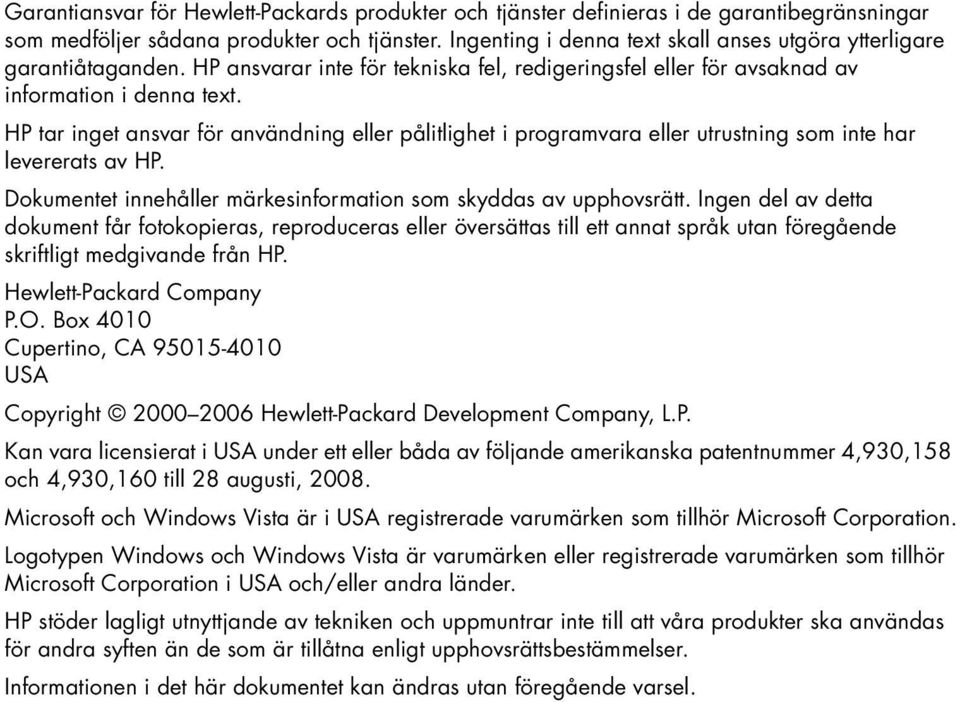 HP tar inget ansvar för användning eller pålitlighet i programvara eller utrustning som inte har levererats av HP. Dokumentet innehåller märkesinformation som skyddas av upphovsrätt.