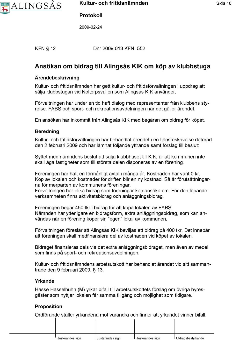 Noltorpsvallen som Alingsås KIK använder. Förvaltningen har under en tid haft dialog med representanter från klubbens styrelse, FABS och sport- och rekreationsavdelningen när det gäller ärendet.