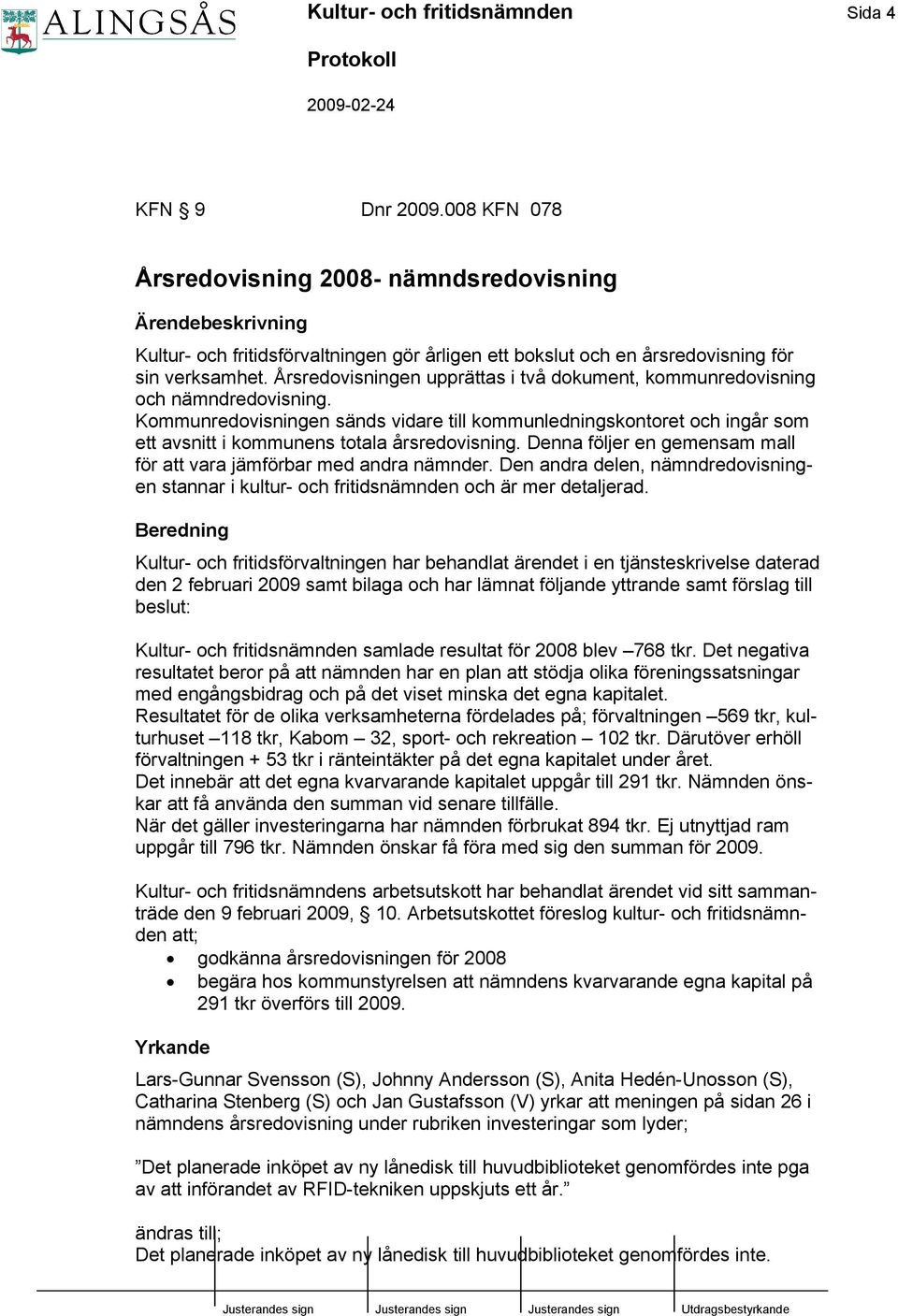 Årsredovisningen upprättas i två dokument, kommunredovisning och nämndredovisning.