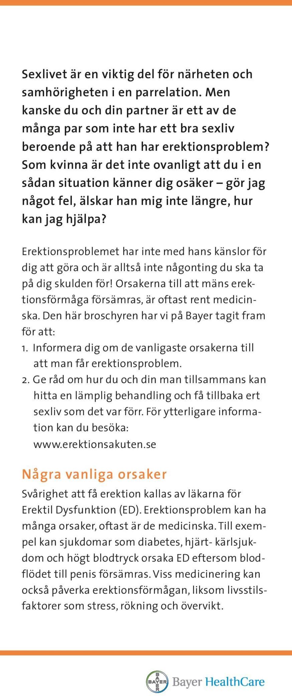 Erektionsproblemet har inte med hans känslor för dig att göra och är alltså inte någonting du ska ta på dig skulden för! Orsakerna till att mäns erektionsförmåga försämras, är oftast rent medicinska.