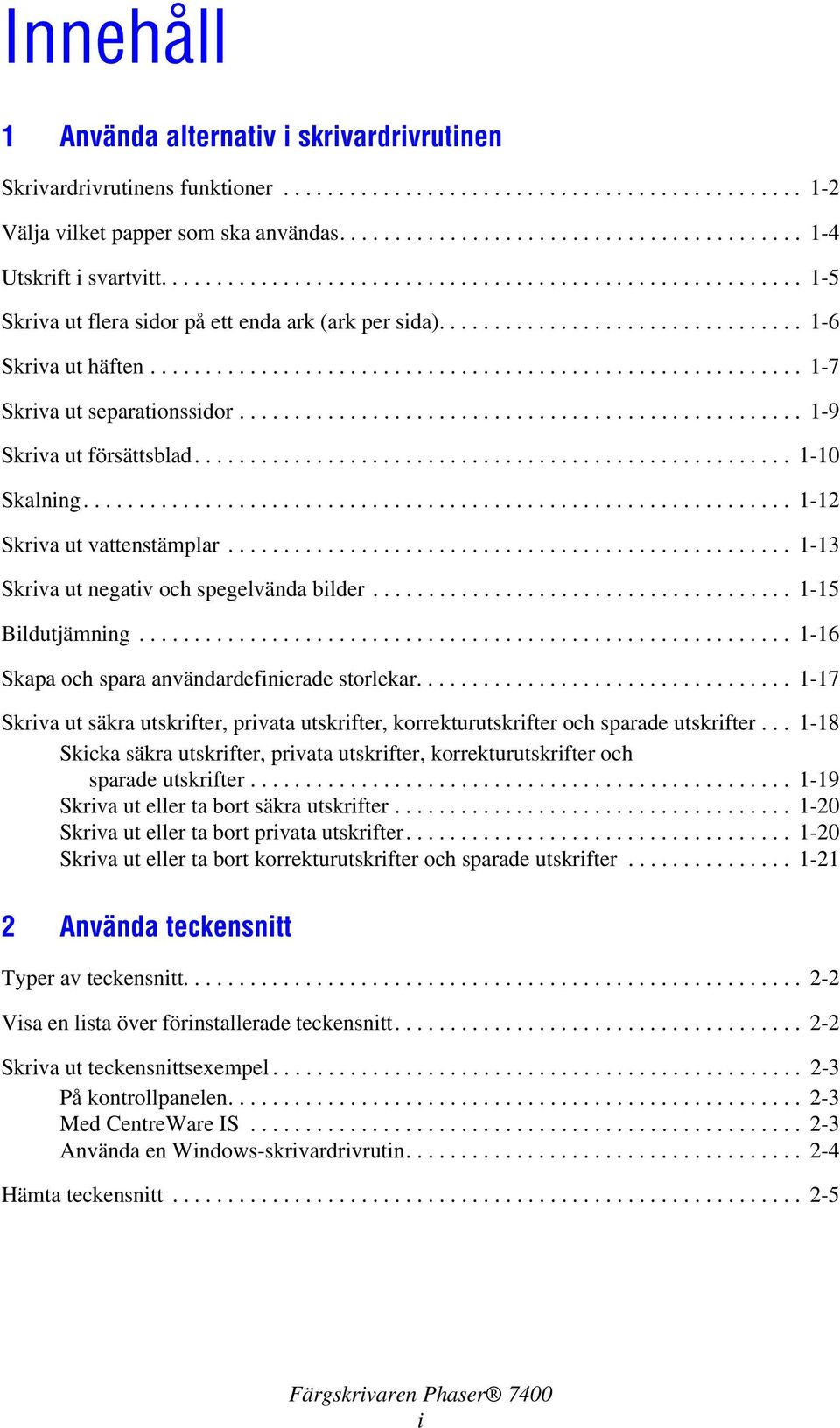 .......................................................... 1-7 Skriva ut separationssidor................................................... 1-9 Skriva ut försättsblad...................................................... 1-10 Skalning.