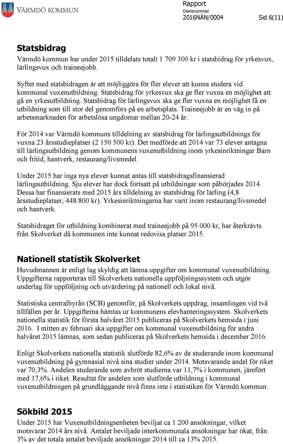 Statsbidrag för lärlingsvux ska ge fler vuxna en möjlighet få en utbildning som till stor del genomförs på en arbetsplats.