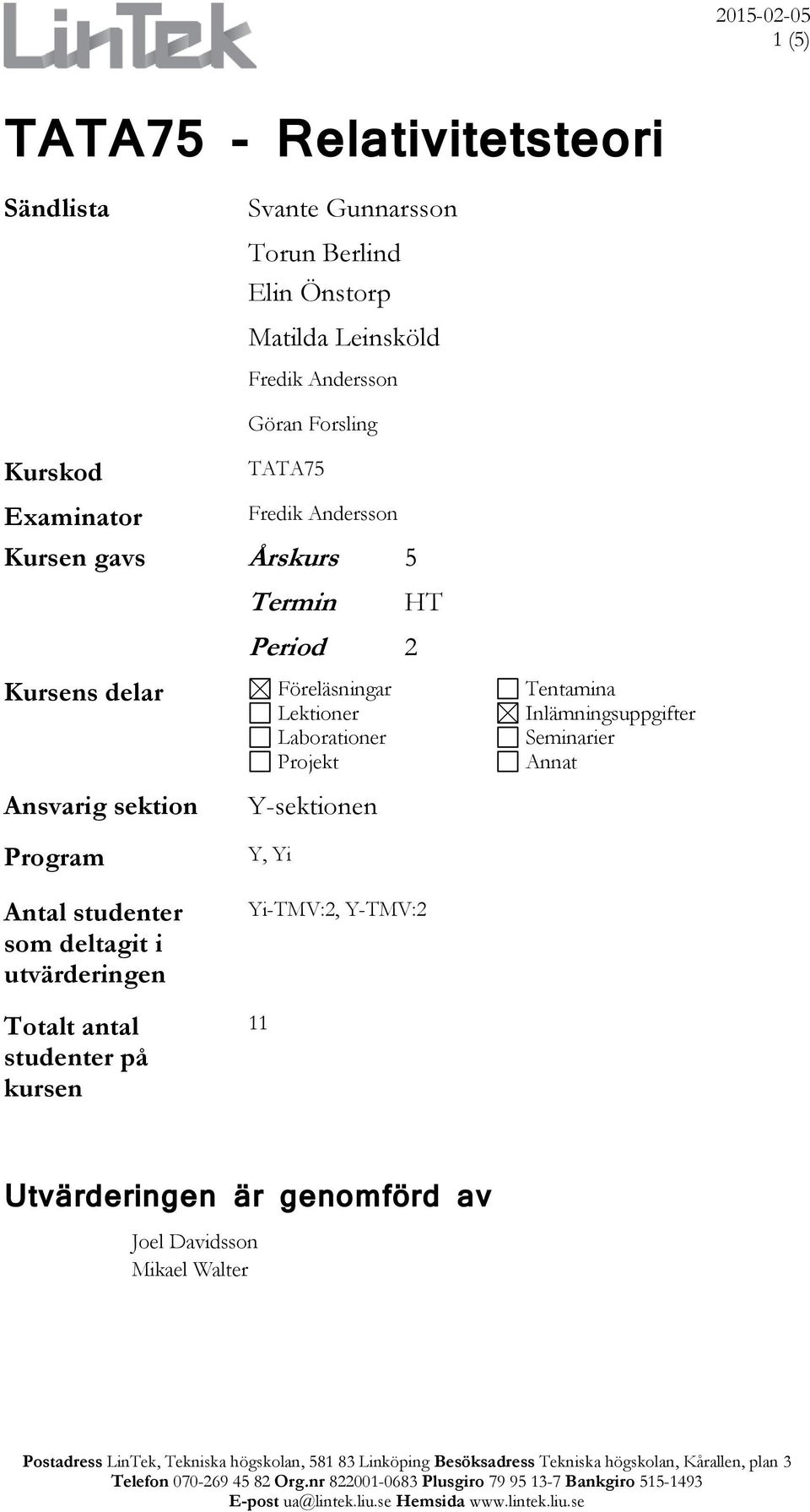 studenter som deltagit i utvärderingen Totalt antal studenter på kursen Period 2 Föreläsningar Lektioner Laborationer Projekt