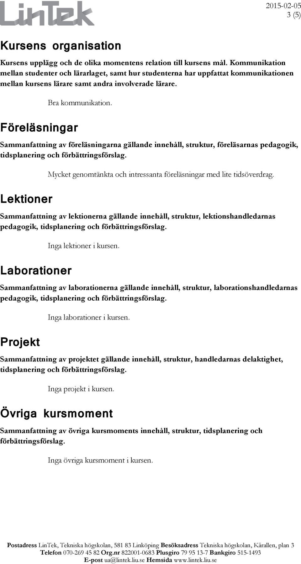 Sammanfattning av föreläsningarna gällande innehåll, struktur, föreläsarnas pedagogik, tidsplanering och förbättringsförslag.