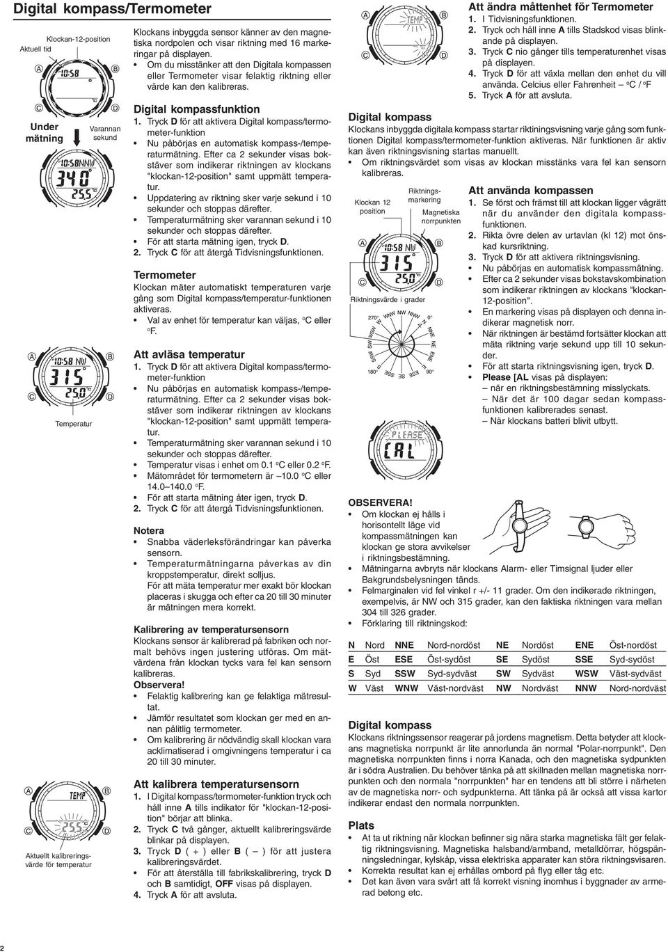 Tryck D för att aktivera Digital kompass/termometer-funktion Nu påbörjas en automatisk kompass-/temperaturmätning.