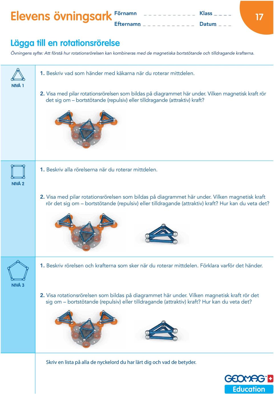 Vilken magnetisk kraft rör det sig om bortstötande (repulsiv) eller tilldragande (attraktiv) kraft? 1. Beskriv alla rörelserna när du roterar mittdelen. 2.