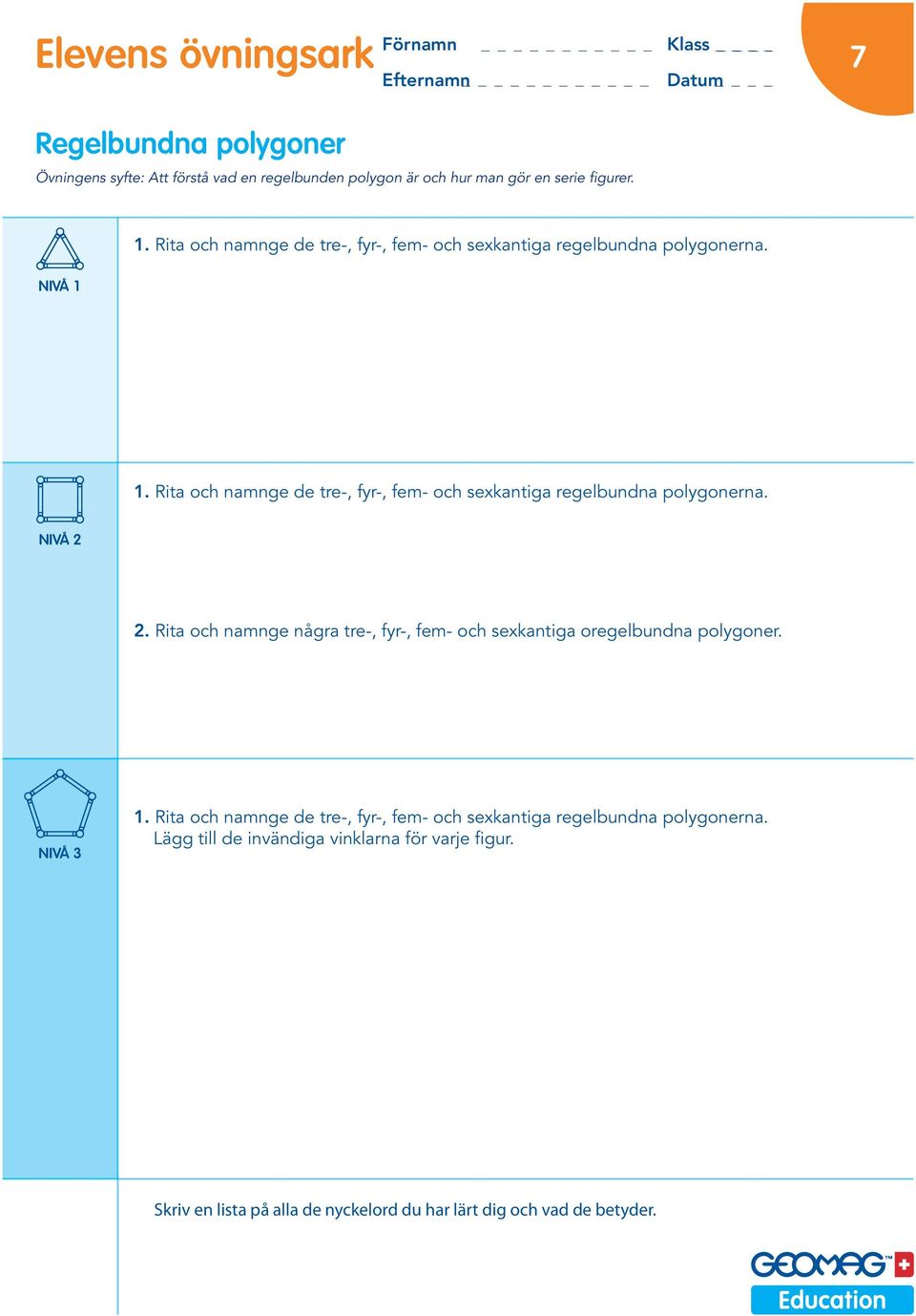 Rita och namnge de tre-, fyr-, fem- och sexkantiga regelbundna polygonerna. 2.