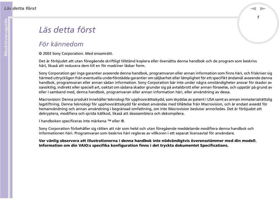 Sony Corporation ger inga garantier avseende denna handbok, programvaran eller annan information som finns häri, och friskriver sig härmed uttryckligen från eventuella underförstådda garantier om