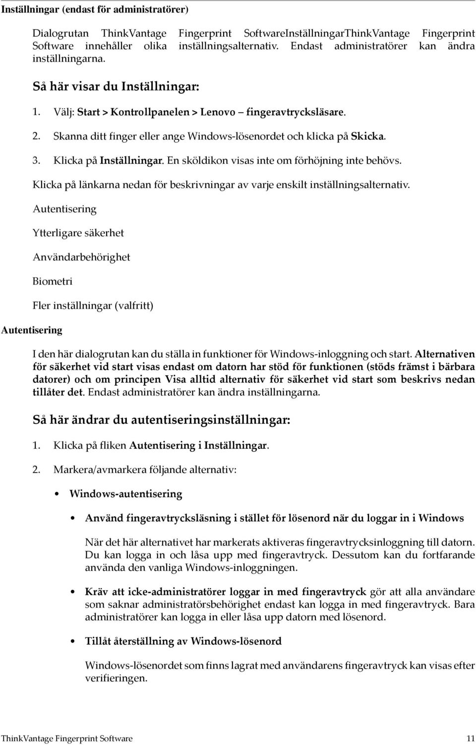 En sköldikon visas inte om förhöjning inte behövs. Klicka på länkarna nedan för beskrivningar av varje enskilt inställningsalternativ.