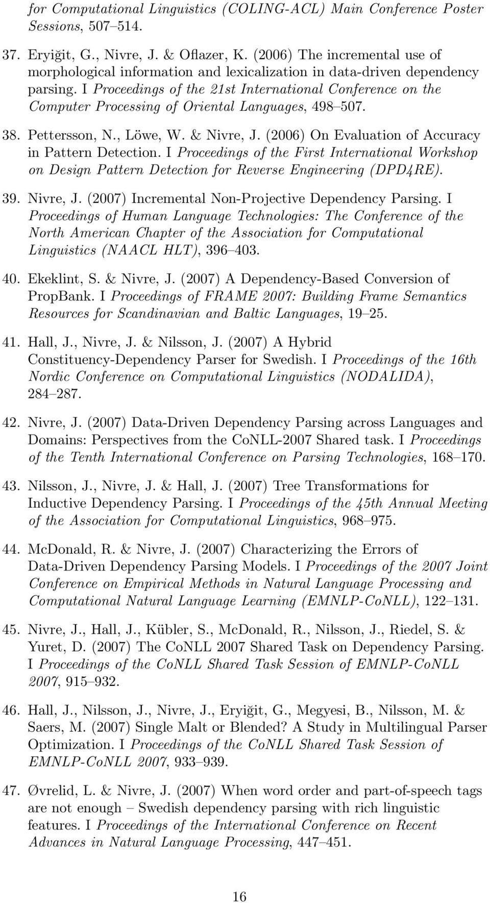 I Proceedings of the 21st International Conference on the Computer Processing of Oriental Languages, 498 507. 38. Pettersson, N., Löwe, W. & Nivre, J.