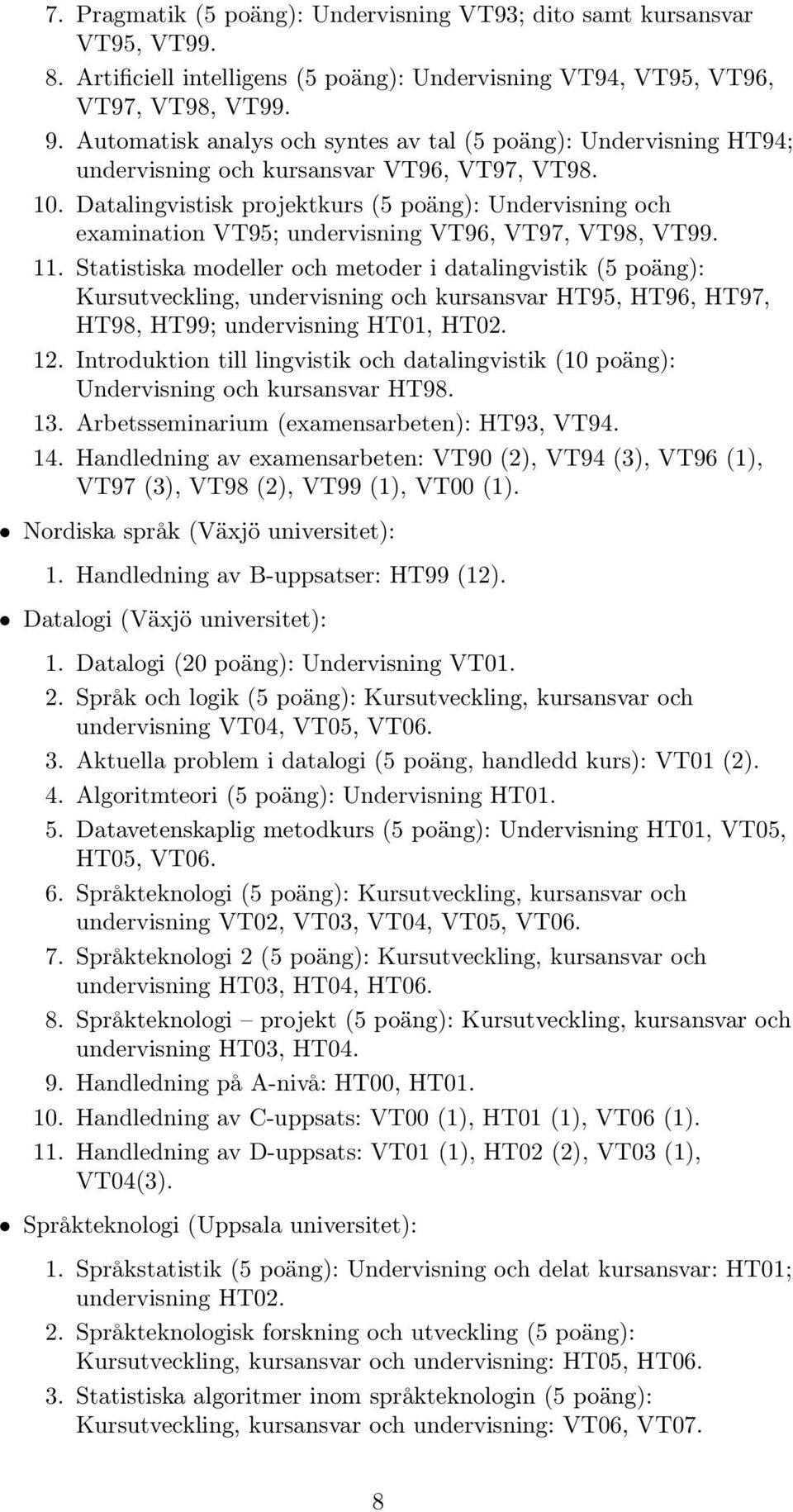 Datalingvistisk projektkurs (5 poäng): Undervisning och examination VT95; undervisning VT96, VT97, VT98, VT99. 11.