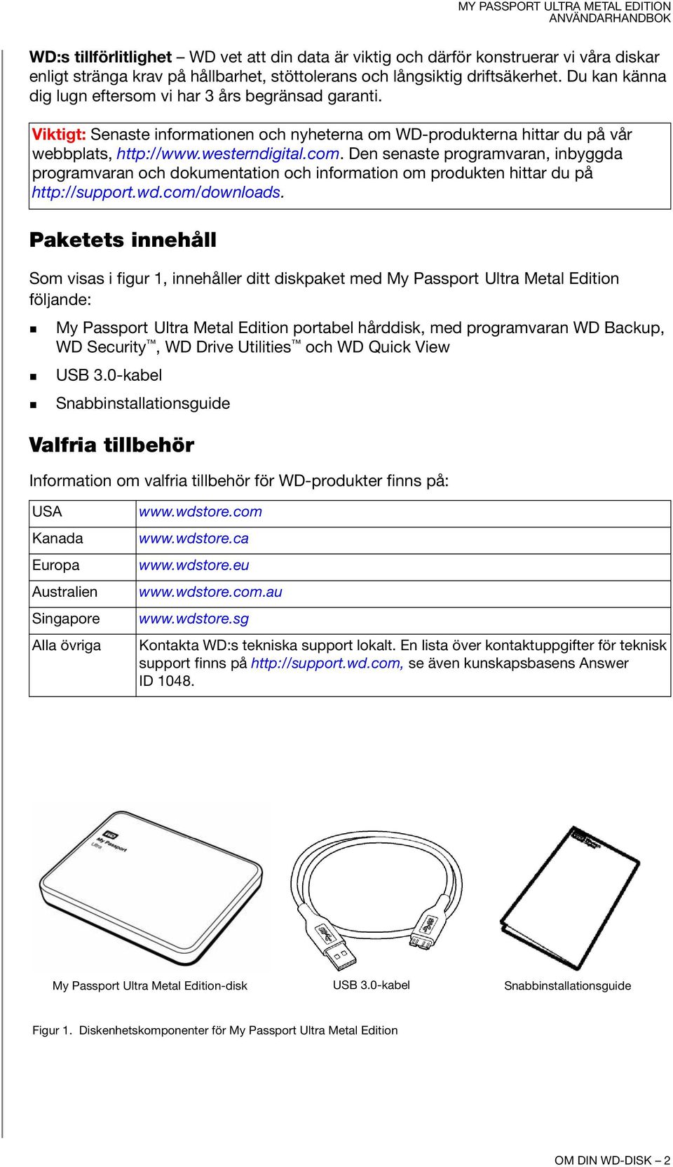 Den senaste programvaran, inbyggda programvaran och dokumentation och information om produkten hittar du på http://support.wd.com/downloads.