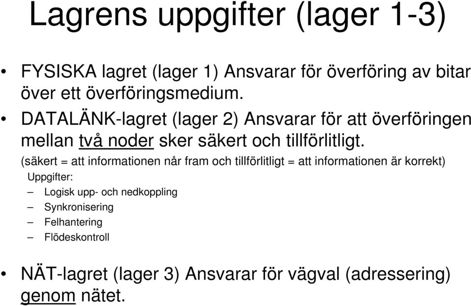 (säkert = att informationen når fram och tillförlitligt = att informationen är korrekt) Uppgifter: Logisk upp- och