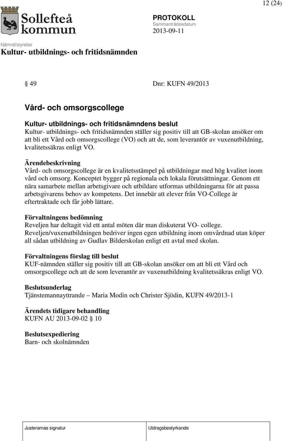 Konceptet bygger på regionala och lokala förutsättningar. Genom ett nära samarbete mellan arbetsgivare och utbildare utformas utbildningarna för att passa arbetsgivarens behov av kompetens.
