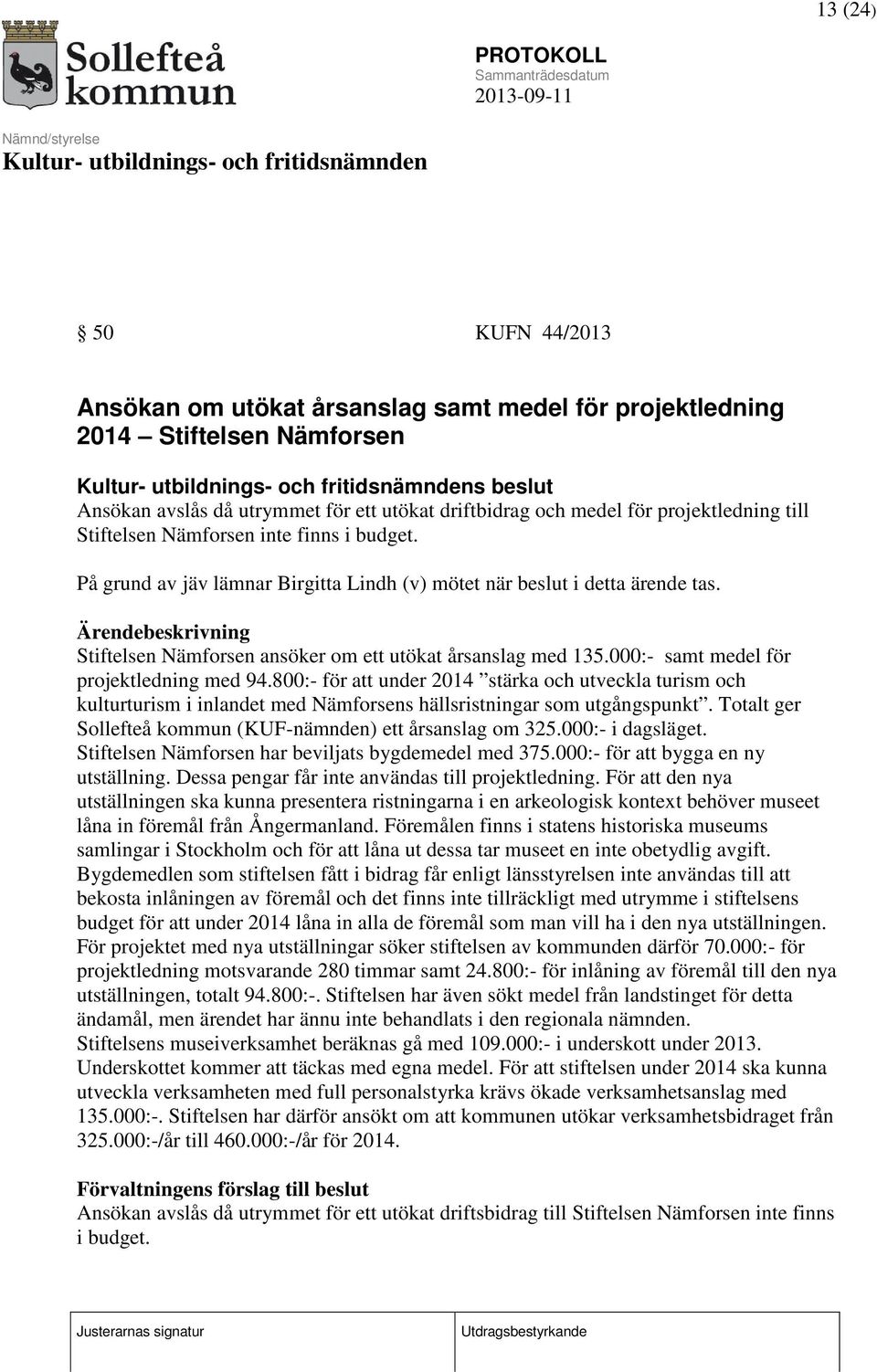 Ärendebeskrivning Stiftelsen Nämforsen ansöker om ett utökat årsanslag med 135.000:- samt medel för projektledning med 94.