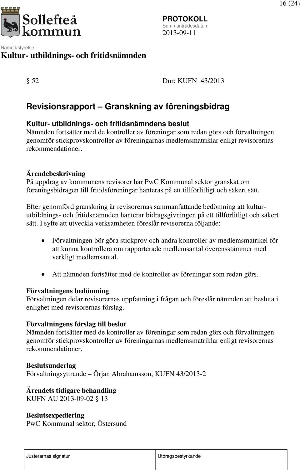 Ärendebeskrivning På uppdrag av kommunens revisorer har PwC Kommunal sektor granskat om föreningsbidragen till fritidsföreningar hanteras på ett tillförlitligt och säkert sätt.