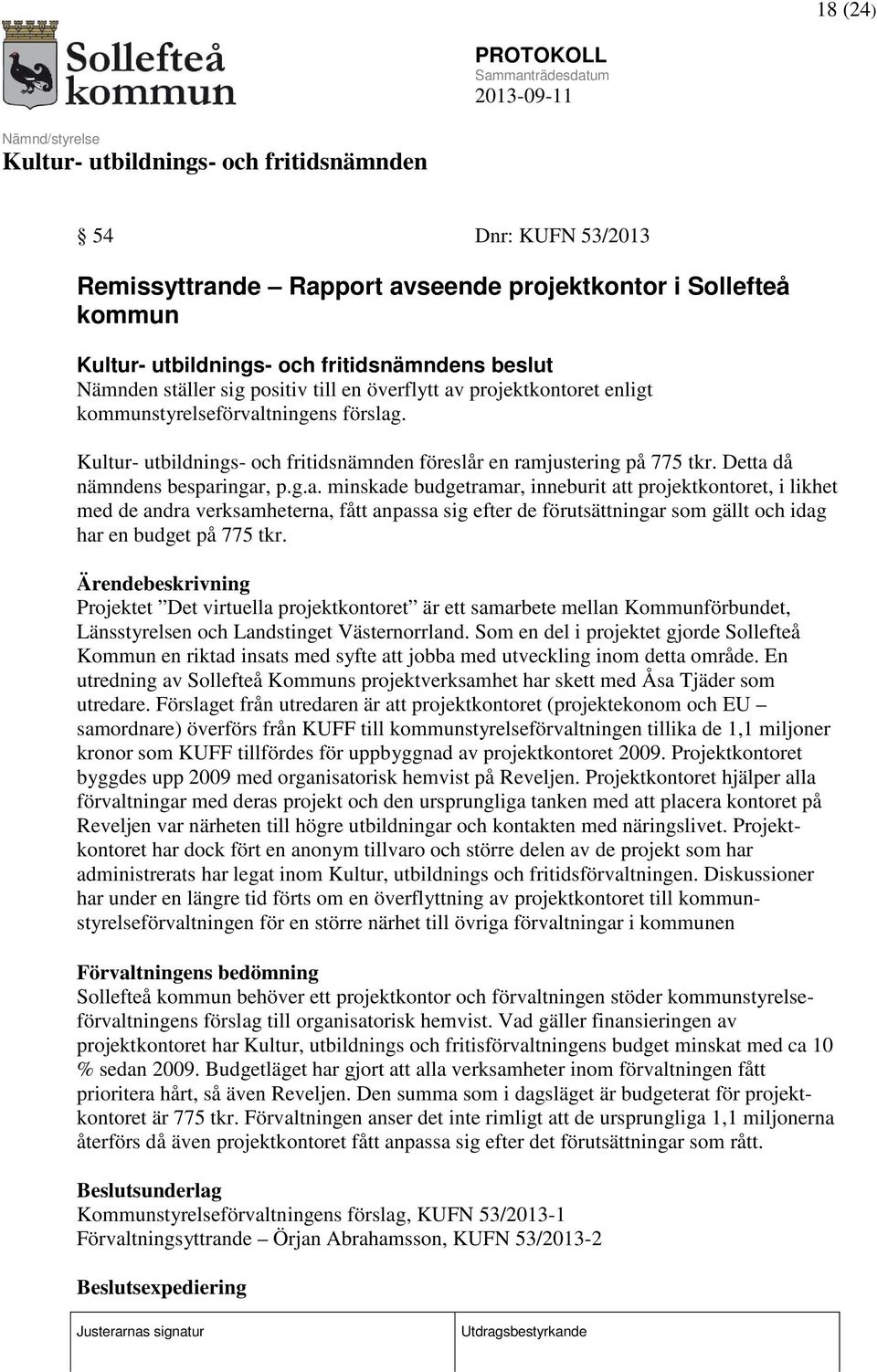 Ärendebeskrivning Projektet Det virtuella projektkontoret är ett samarbete mellan Kommunförbundet, Länsstyrelsen och Landstinget Västernorrland.