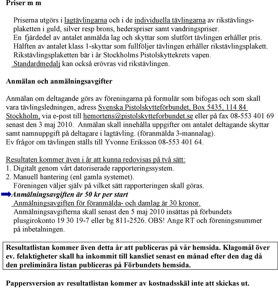 Rikstävlingsplaketten bär i år Stockholms Pistolskyttekrets vapen. Standardmedalj kan också erövras vid rikstävlingen.