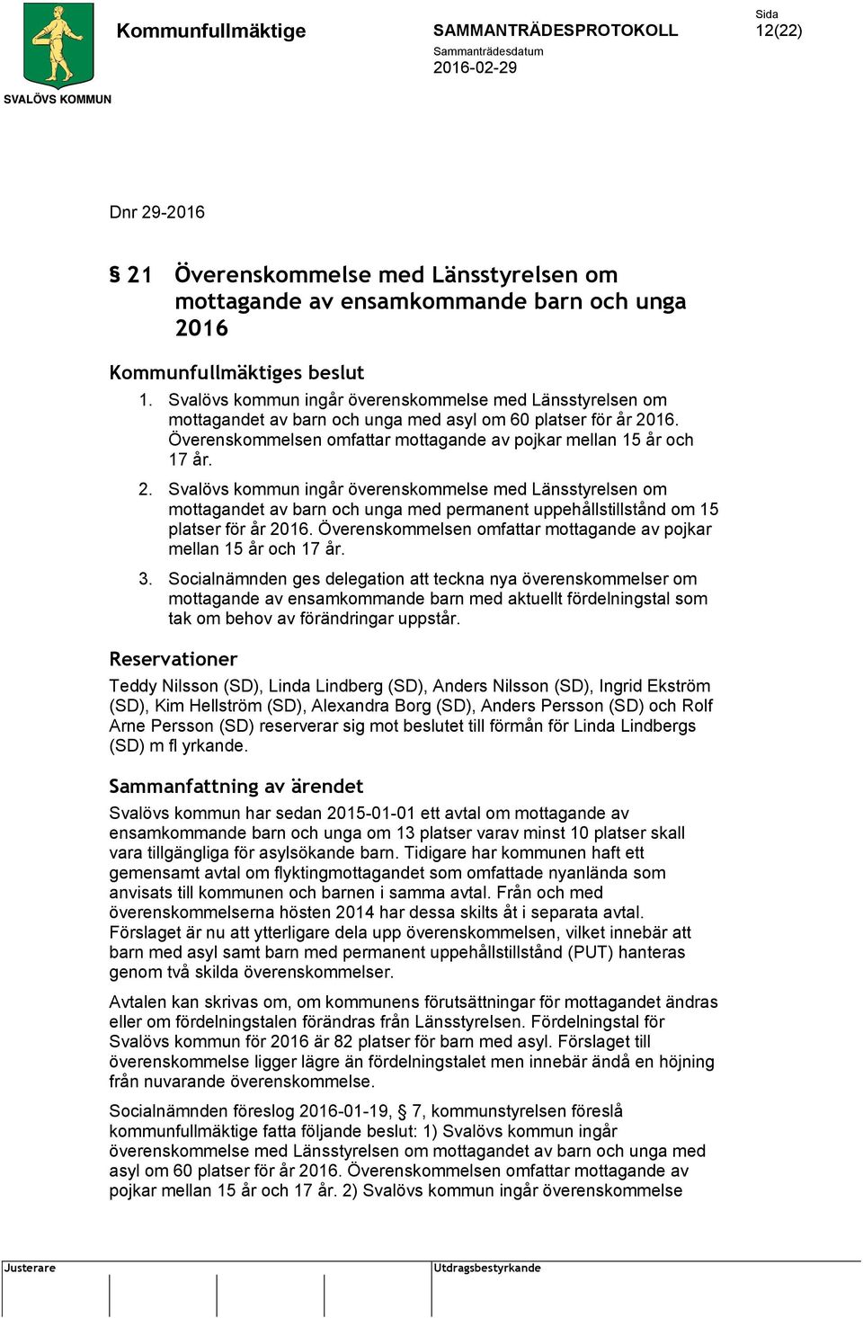 16. Överenskommelsen omfattar mottagande av pojkar mellan 15 år och 17 år. 2.