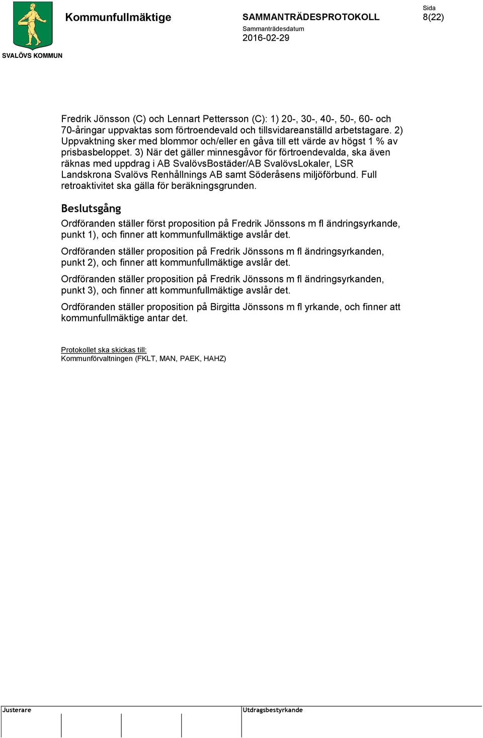 3) När det gäller minnesgåvor för förtroendevalda, ska även räknas med uppdrag i AB SvalövsBostäder/AB SvalövsLokaler, LSR Landskrona Svalövs Renhållnings AB samt Söderåsens miljöförbund.