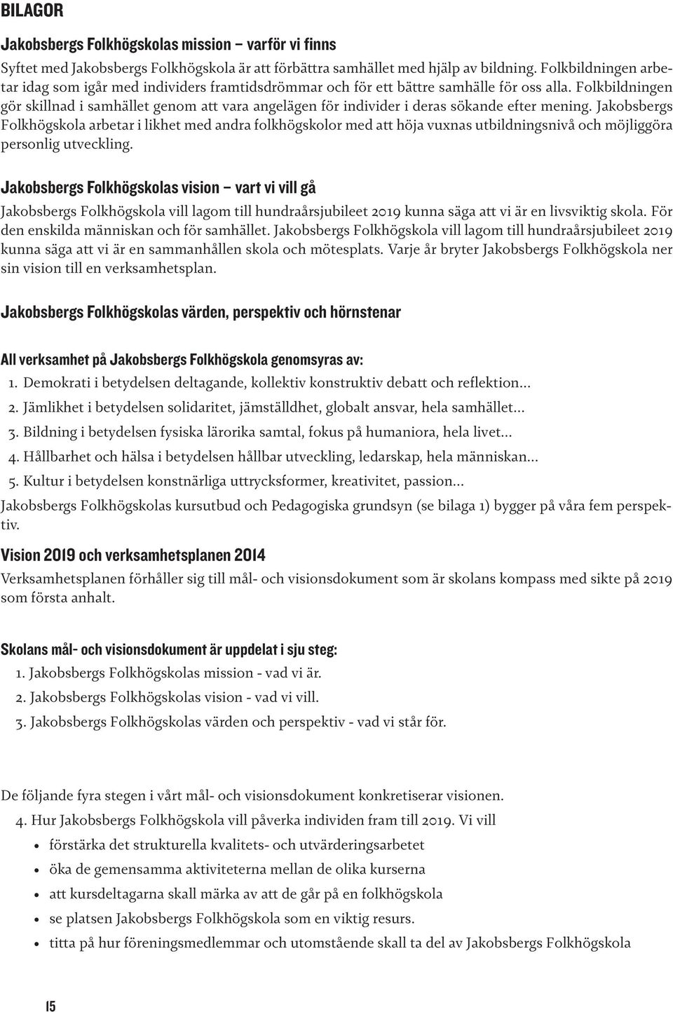 Folkbildningen gör skillnad i samhället genom att vara angelägen för individer i deras sökande efter mening.