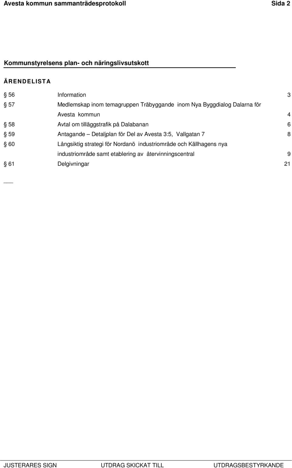 59 Antagande Detaljplan för Del av Avesta 3:5, Vallgatan 7 8 60 Långsiktig strategi för Nordanö