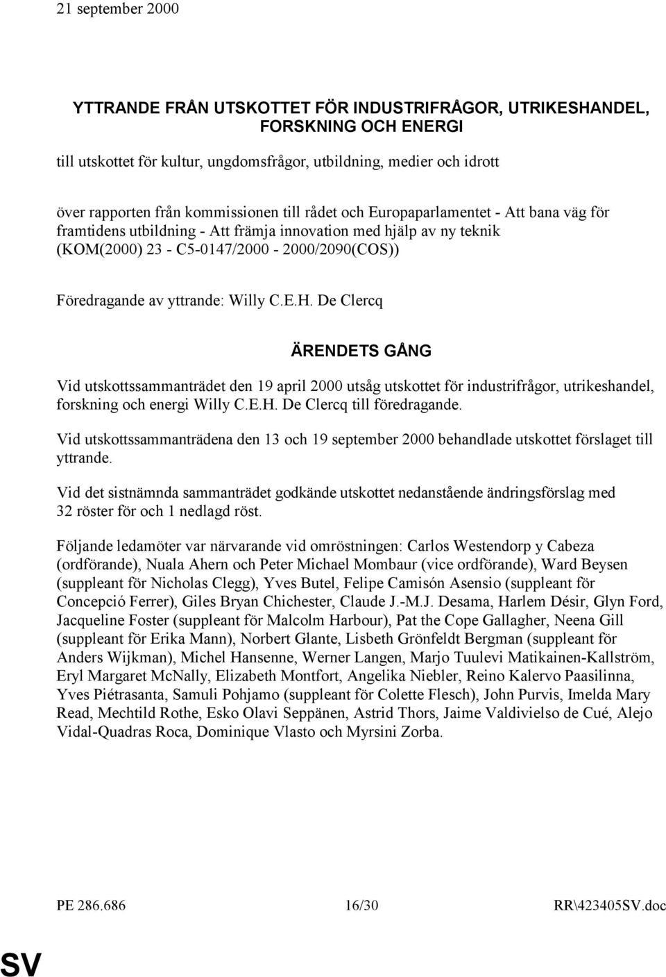 yttrande: Willy C.E.H. De Clercq ÄRENDETS GÅNG Vid utskottssammanträdet den 19 april 2000 utsåg utskottet för industrifrågor, utrikeshandel, forskning och energi Willy C.E.H. De Clercq till föredragande.