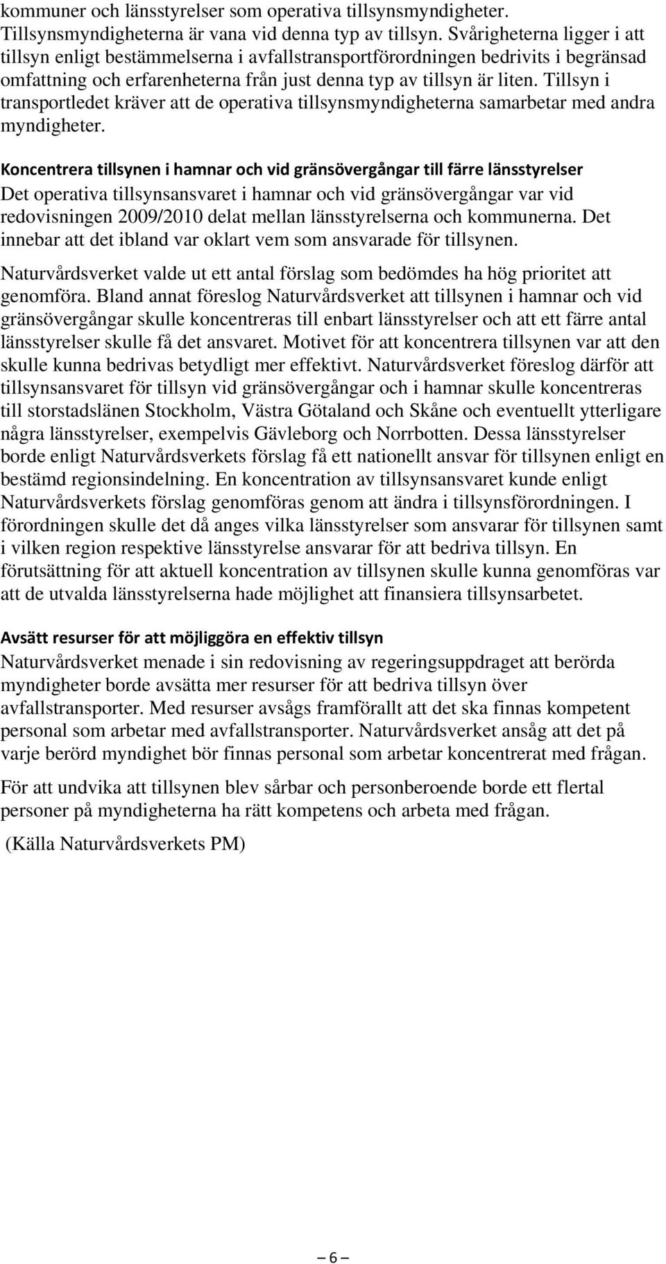 Tillsyn i transportledet kräver att de operativa tillsynsmyndigheterna samarbetar med andra myndigheter.