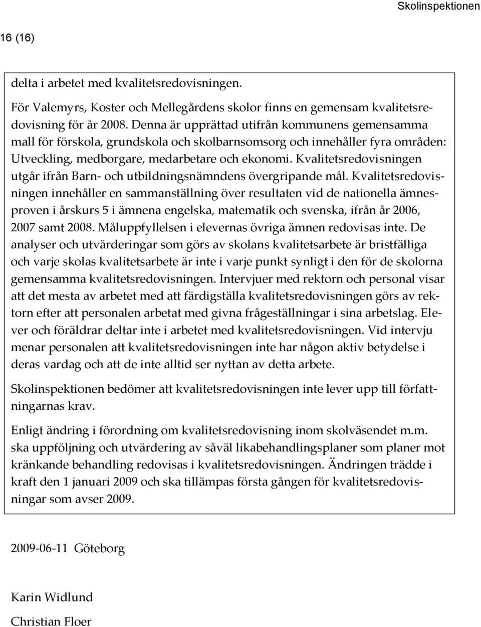 Kvalitetsredovisningen utgår ifrån Barn- och utbildningsnämndens övergripande mål.