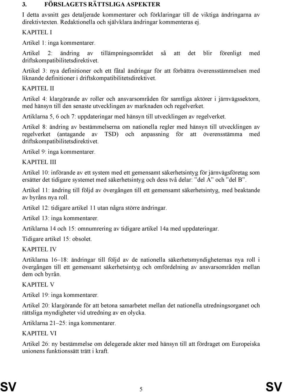 Artikel 3: nya definitioner och ett fåtal ändringar för att förbättra överensstämmelsen med liknande definitioner i driftskompatibilitetsdirektivet.