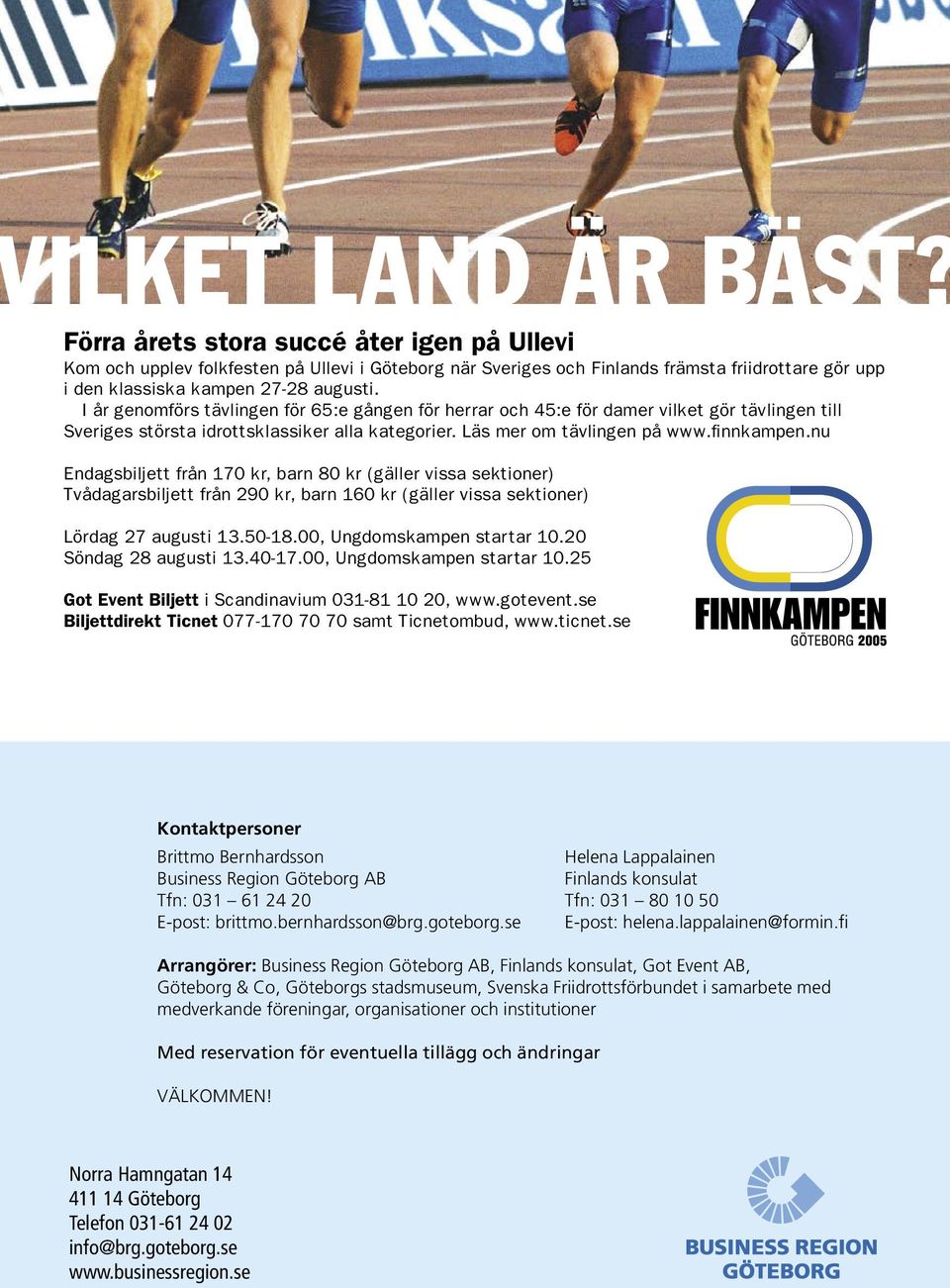 fi Arrangörer: Business Region Göteborg AB, Finlands konsulat, Got Event AB, Göteborg & Co, Göteborgs stadsmuseum, Svenska Friidrottsförbundet i