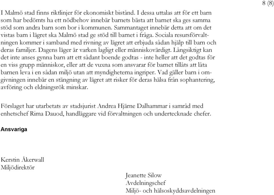 Sammantaget innebär detta att om det vistas barn i lägret ska Malmö stad ge stöd till barnet i fråga.