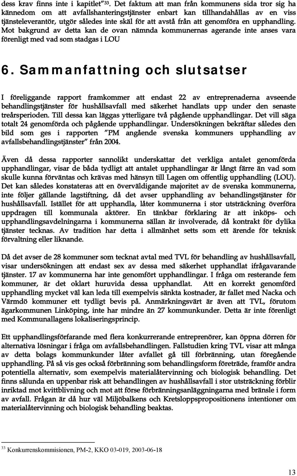 Sammanfattning och slutsatser º*» ¹¹ ²¼» ± º ³µ±³³»»²¼ îî ª»²»»² ¼» ² ª»»²¼» ¾» ²¼ ²¹ <²» º* «; ªº ³»¼ <µ»» ²¼ ««²¼» ¼»²»²»»;» ±¼»²ò Ì ¼» µ ² <¹¹» ¹» ª; ;¹;»²¼» «²¼ ²¹ ò Ü» ª <¹ ± îì ¹»²±³º* ¼ ±½