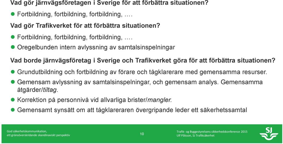 Oregelbunden intern avlyssning av samtalsinspelningar Vad borde järnvägsföretag i Sverige och Trafikverket göra för att förbättra situationen?