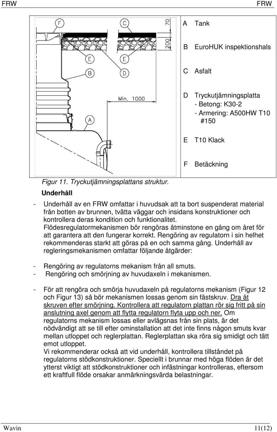 funktionalitet. Flödesregulatormekanismen bör rengöras åtminstone en gång om året för att garantera att den fungerar korrekt.