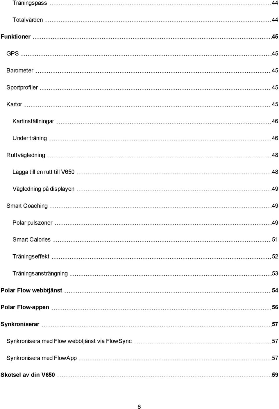 Polar pulszoner 49 Smart Calories 51 Träningseffekt 52 Träningsansträngning 53 Polar Flow webbtjänst 54 Polar