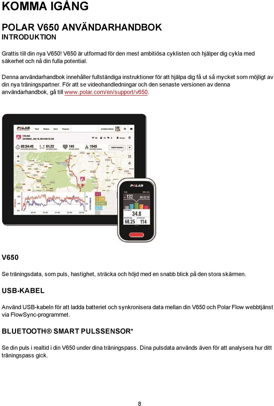 För att se videohandledningar och den senaste versionen av denna användarhandbok, gå till www.polar.com/en/support/v650.