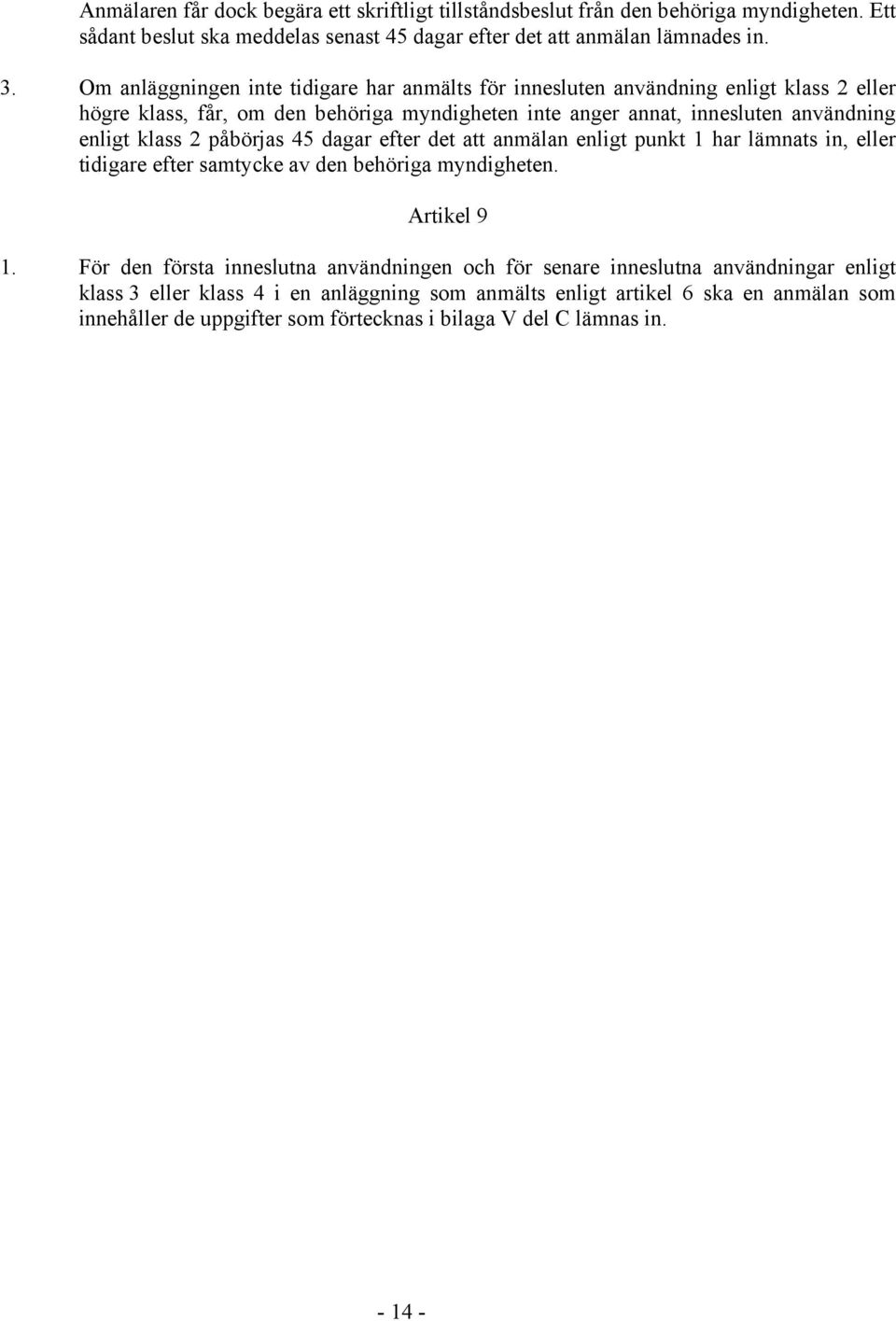 2 påbörjas 45 dagar efter det att anmälan enligt punkt 1 har lämnats in, eller tidigare efter samtycke av den behöriga myndigheten. Artikel 9 1.