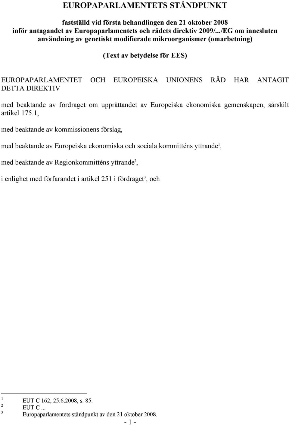 beaktande av fördraget om upprättandet av Europeiska ekonomiska gemenskapen, särskilt artikel 175.