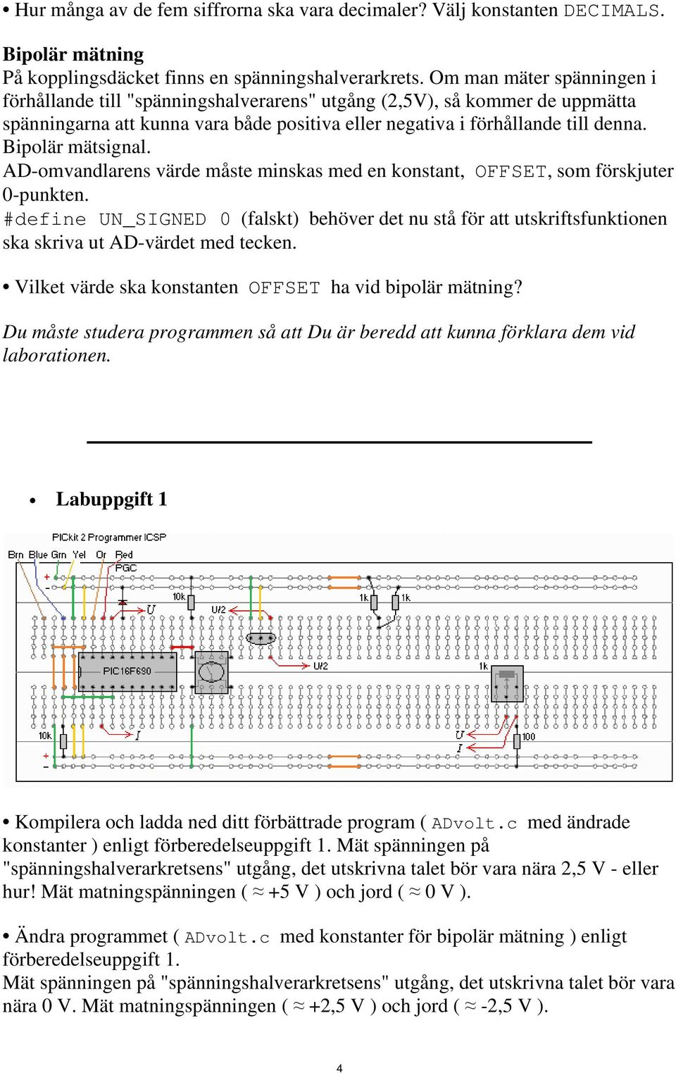 Bipolär mätsignal. AD-omvandlarens värde måste minskas med en konstant, OFFSET, som förskjuter 0-punkten.