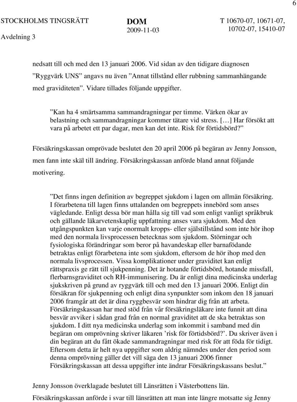 [ ] Har försökt att vara på arbetet ett par dagar, men kan det inte. Risk för förtidsbörd?